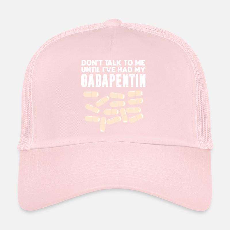 Don't talk to me until I've taken Gabapentin Trucker Cap