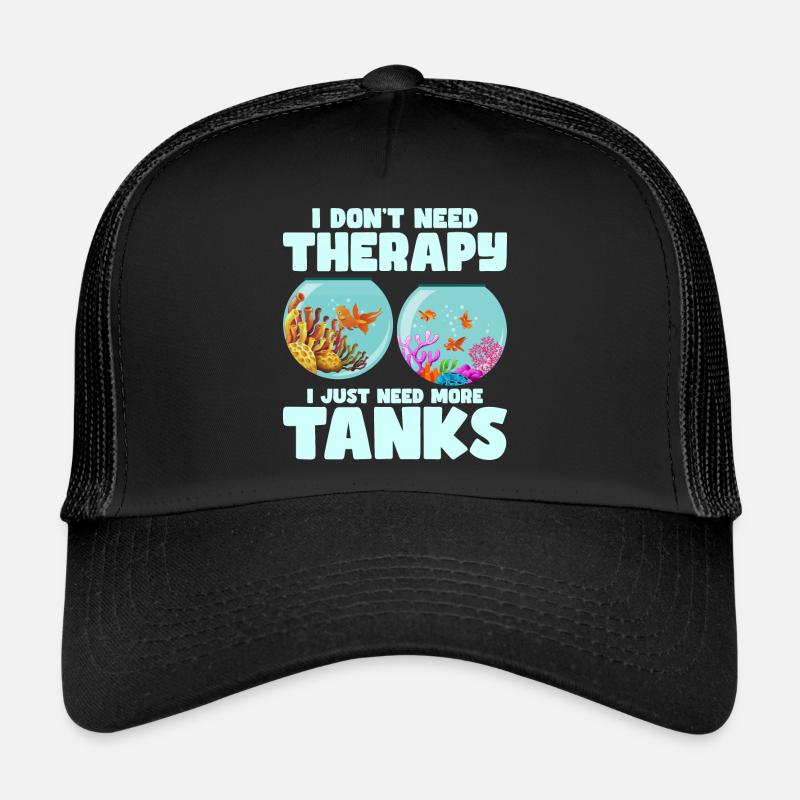 I Don't Need Therapy I Just Need More Tanks Fish K Trucker Cap