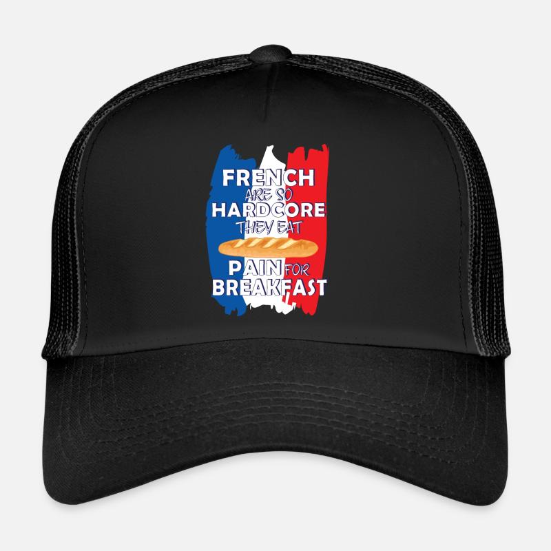 French are so Hardcore They Eat Pain for Breakfast Trucker Cap