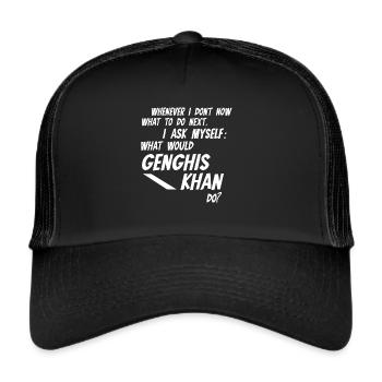 Whenever I dont know what would Genghis Khan do - Trucker Cap - Schwarz/Schwarz - Vorne