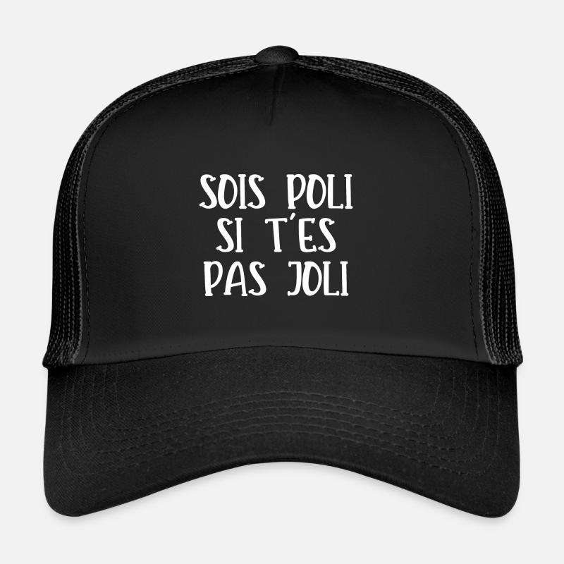 sois poli si t'es pas joli Casquette trucker 