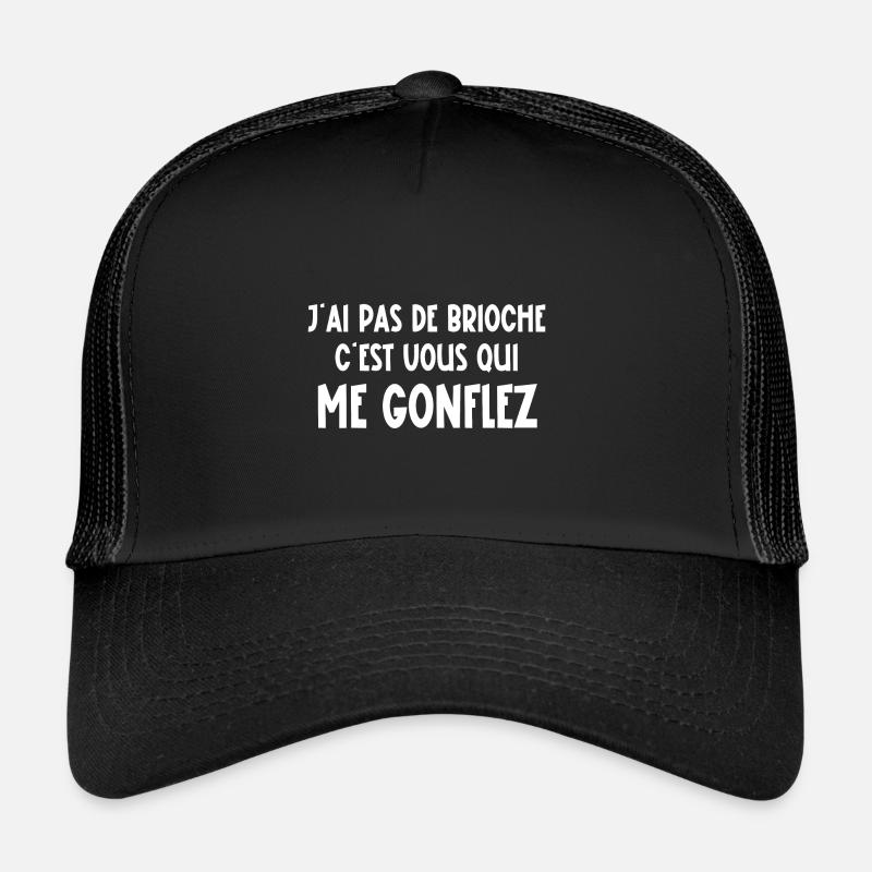j'ai pas de brioche c'est vous qui me gonflez Casquette trucker 