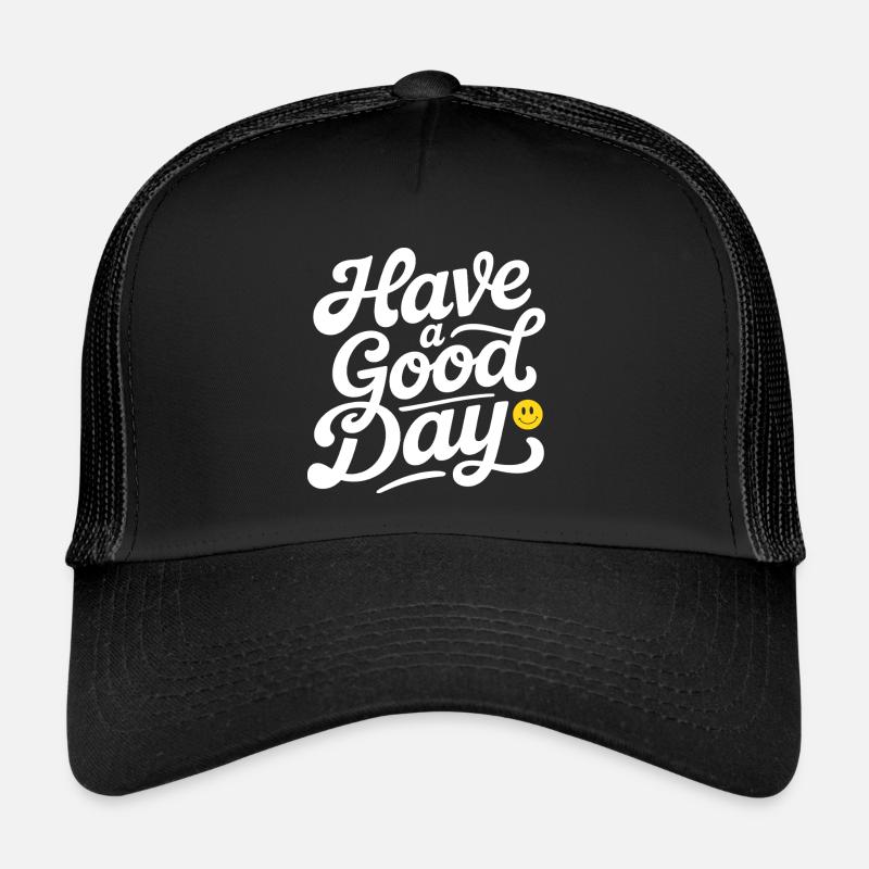 Have A Good Day Trucker Cap