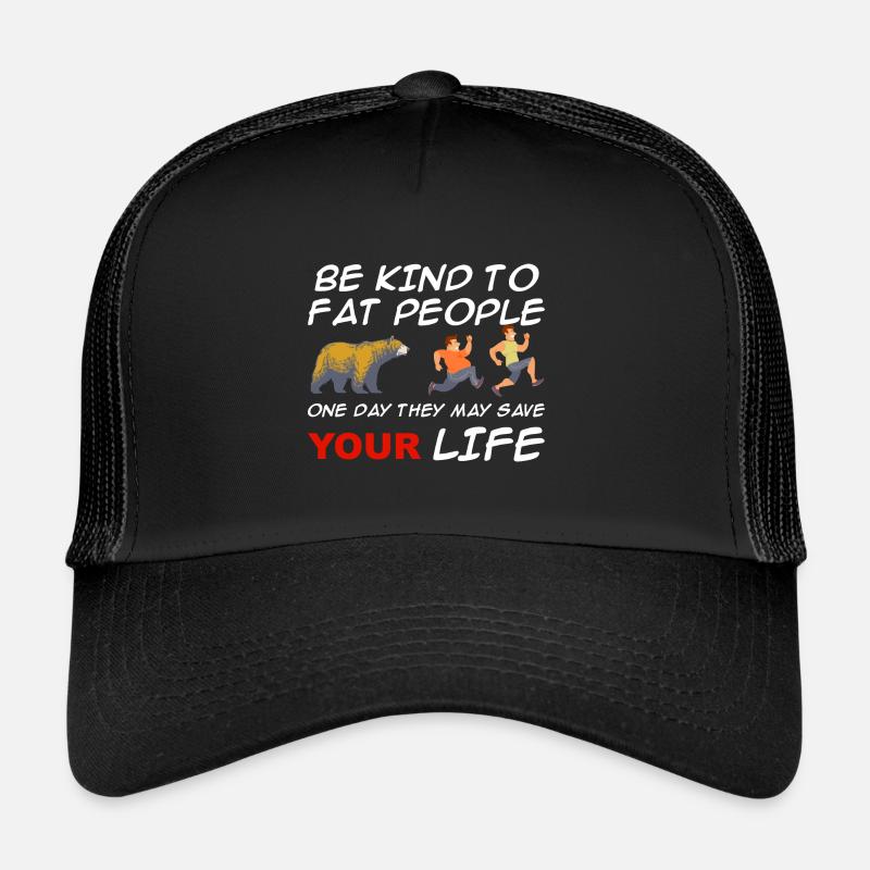 Sei nett zu dicken Menschen, sie retten Leben Trucker Cap