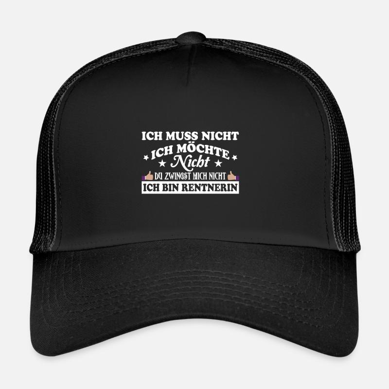 Ich muss nicht ich möchte nicht Ich bin Rentnerin - Trucker Cap - Schwarz/Schwarz