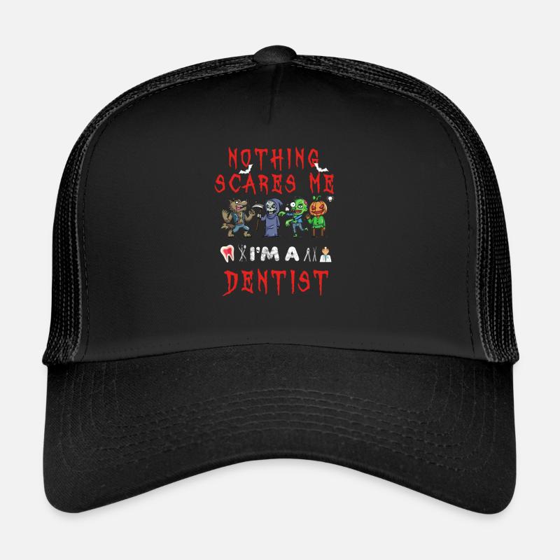 Nothing Scares Me I m A Dentist Trucker Cap
