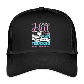 Don't flirt with Me my Man is a crazy Trucker - Trucker Cap - Schwarz/Schwarz - Vorne