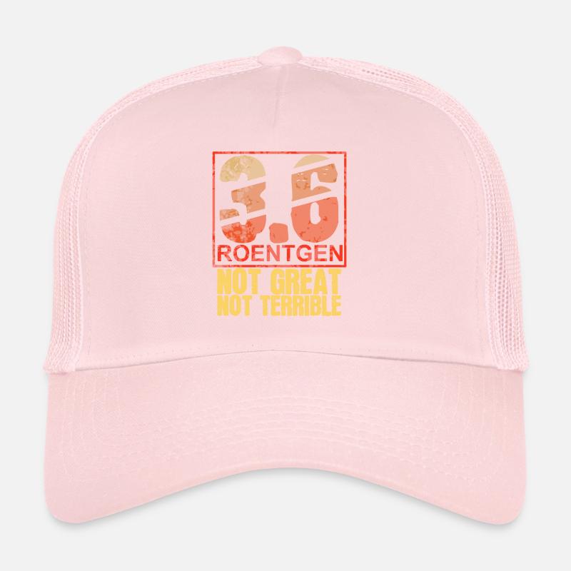 3.6 Roentgen Not Great Not Terrible Trucker Cap