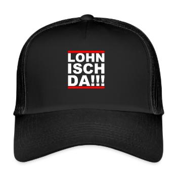 Lohn isch da! Lustiges Shirt - Trucker Cap - Schwarz/Schwarz - Vorne