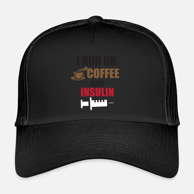 I run on coffee and insulin Trucker Cap