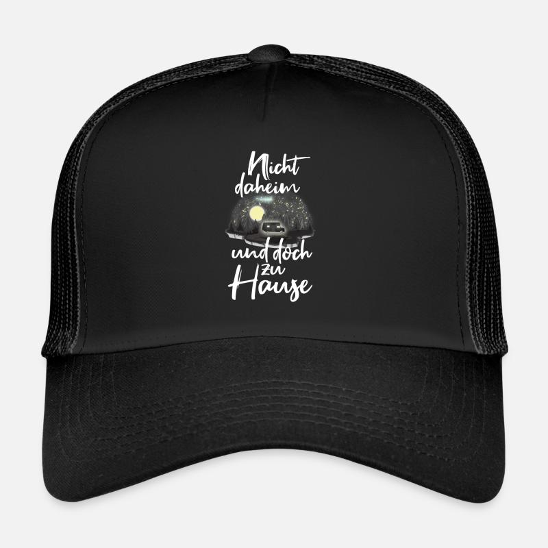 Camping Sprüche | Nicht daheim und doch Zuhause - Trucker Cap - Schwarz/Schwarz