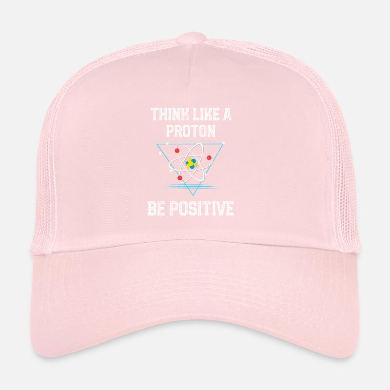 Think Like A Proton Be Positive Quantum Physics Trucker Cap
