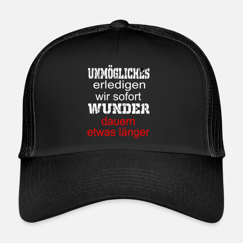 Unmoegliches erledigen wir sofort Wunder dauern Trucker Cap