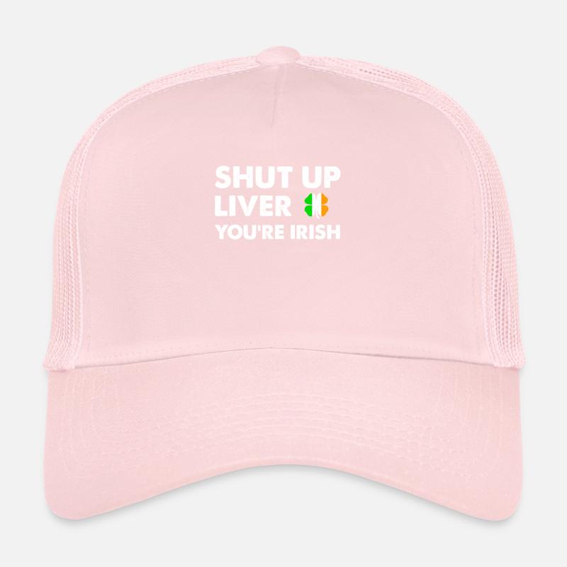 Shut Up Liver Funny Saint Patrick's Day Trucker Cap