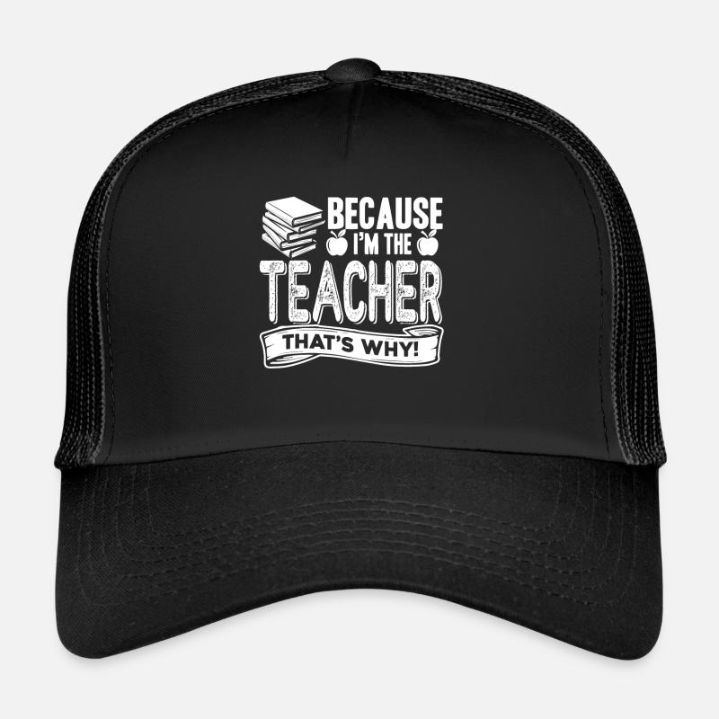 Enseignant parce que je suis l’enseignant Casquette trucker 
