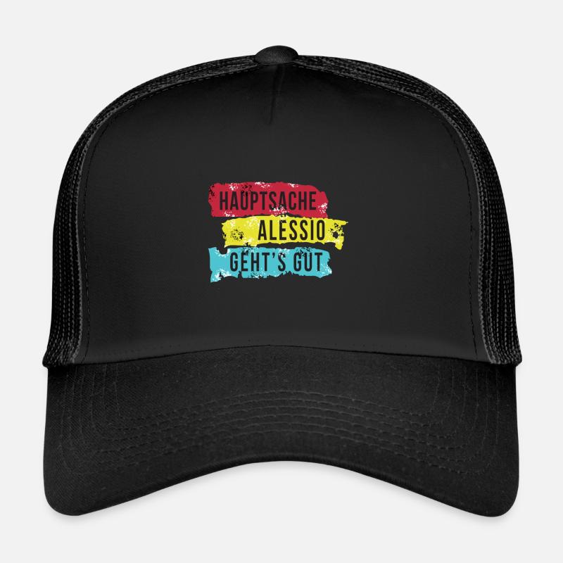 LUSTIGER SPRUCH - HAUPTSACHE ALESSIO GEHT´S GUT Trucker Cap