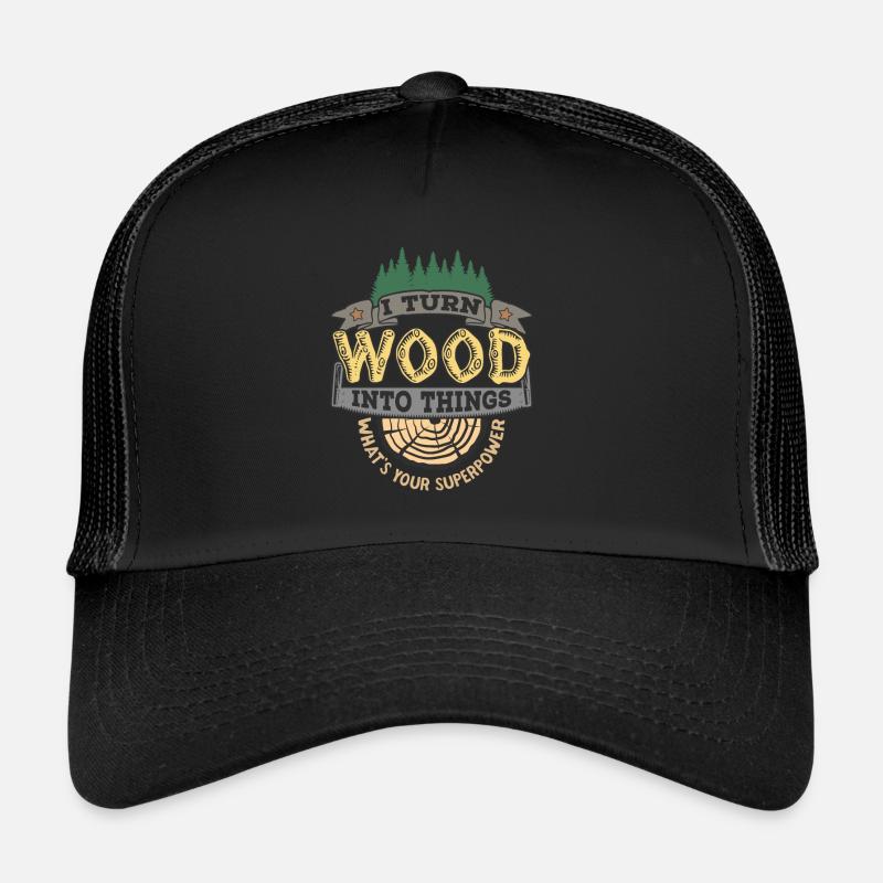 Je transforme le bois en choses ta superpuissance Casquette trucker 