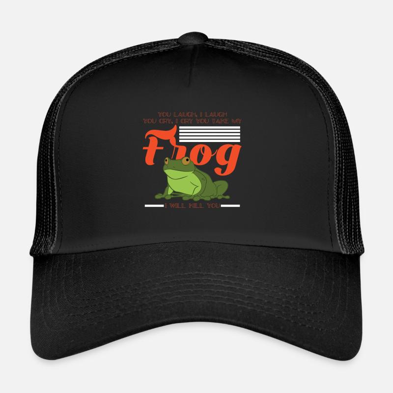 You Will Take My Frog I Will Kill You Trucker Cap
