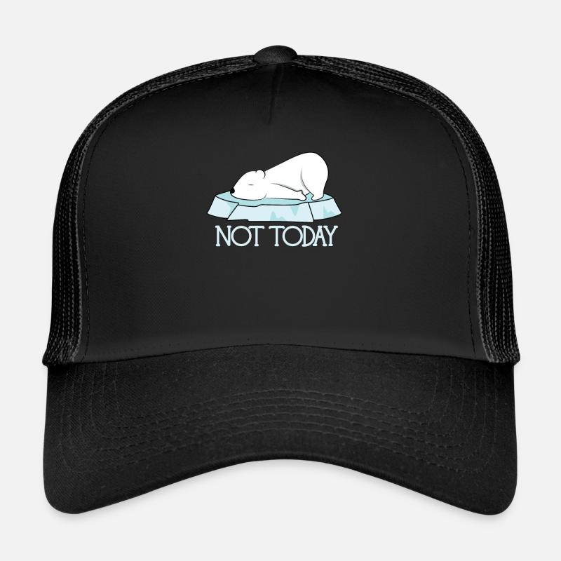 Not Today Polar Bear - Not Today! Trucker Cap