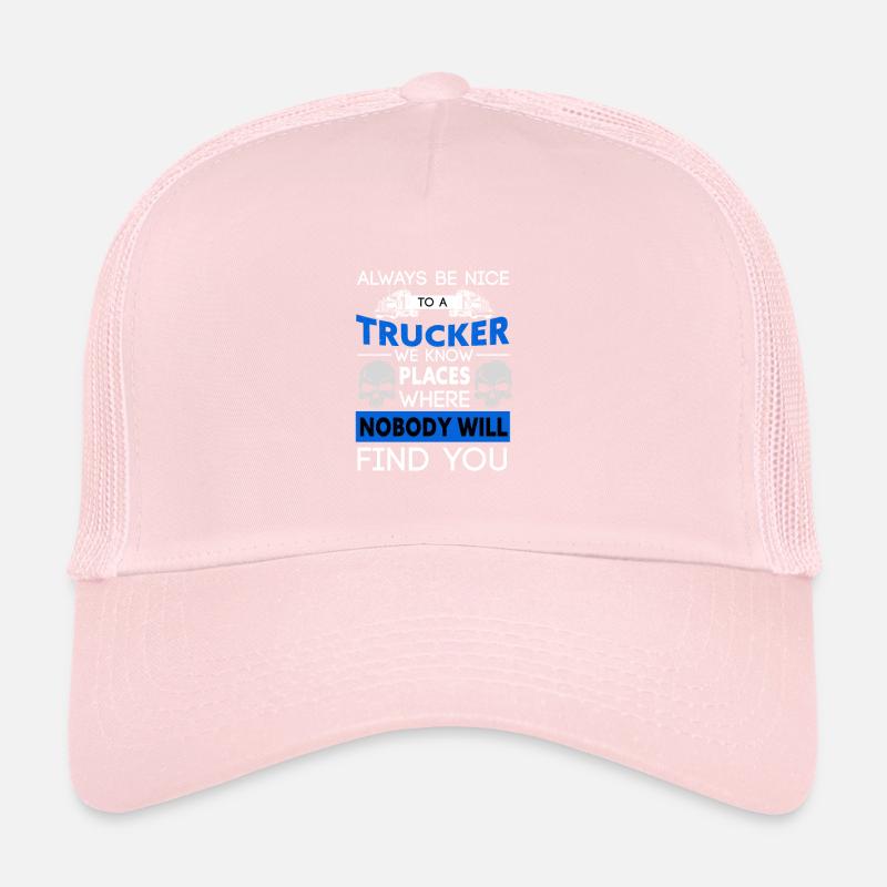Always Be Nice To A Trucker Trucker Cap