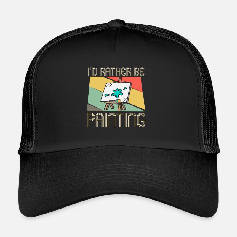 I’d Rather Be Painting - Peintre d’art Casquette trucker 