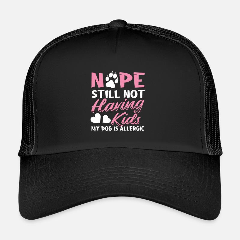 Nope Still Not Having Kids My Dog Is Allergic - Trucker Cap - Schwarz/Schwarz