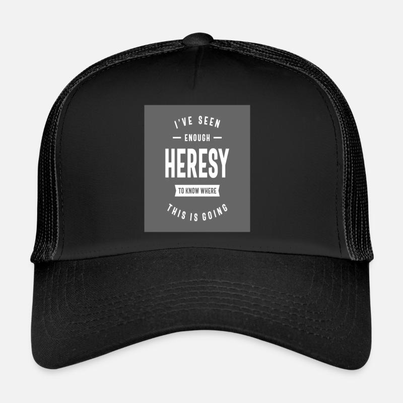 I've seen enough heresy to know where Trucker Cap