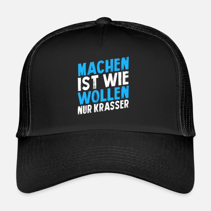 Machen ist wie wollen nur krasser - Trucker Cap - Schwarz/Schwarz