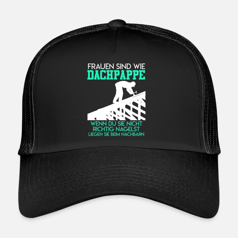 Dachdecker Frauen sind wie Dachpappe Witz Spaß - Trucker Cap - Schwarz/Schwarz