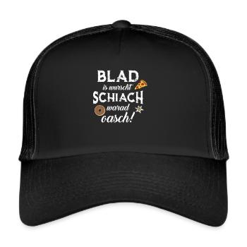 Blad is wurscht Schiach warat oasch Bayern - Trucker Cap - Schwarz/Schwarz - Vorne