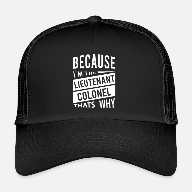 Parce que je suis le lieutenant-colonel LTC Casquette trucker 