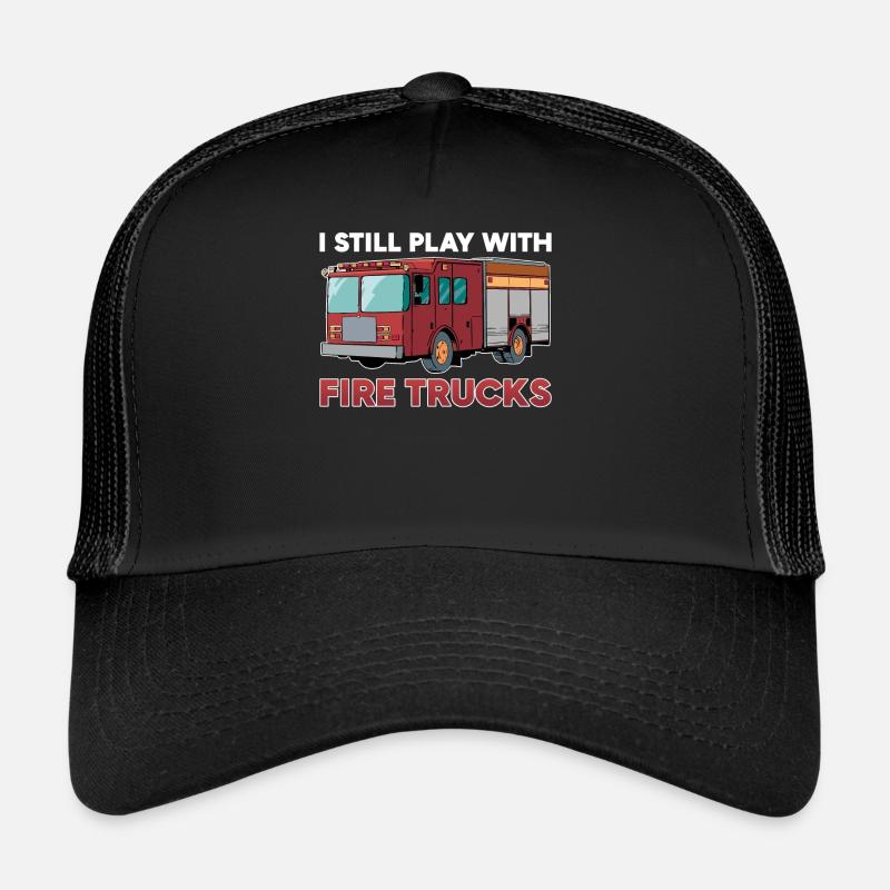Firefighter I still play with Fire Trucks Trucker Cap