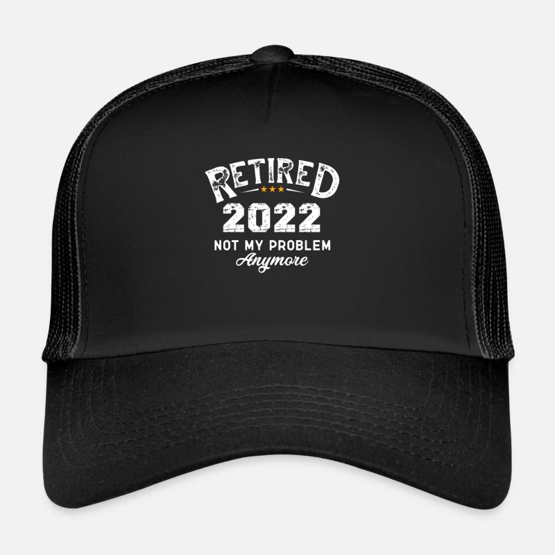 Pension Retraités 2022 - Retired 2022 Not My Problem Casquette trucker 