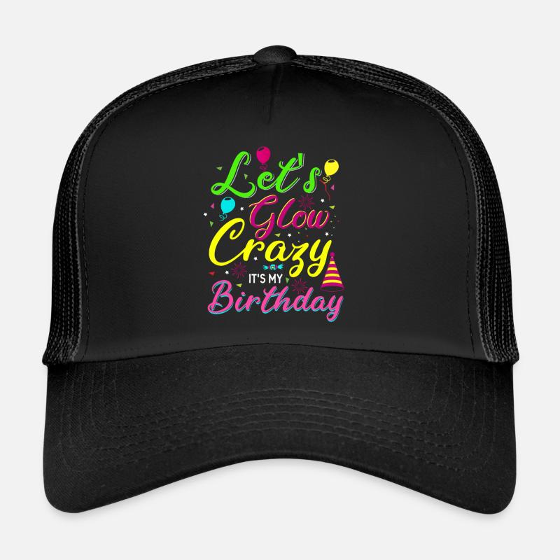 Let s Glow Crazy It s my Birthday Geburtstag - Trucker Cap - Schwarz/Schwarz