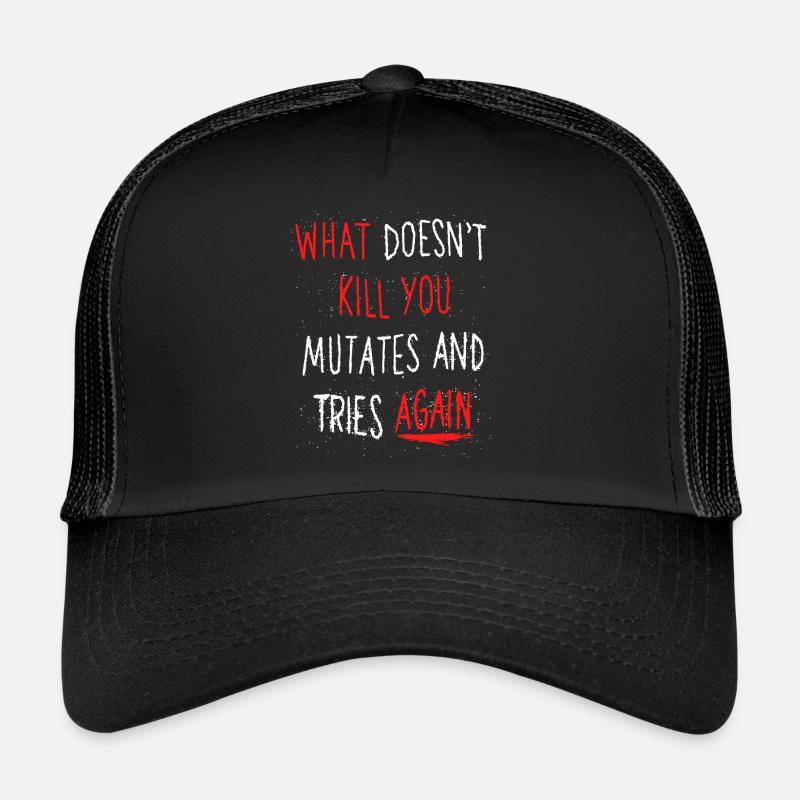 What doesn't kill you mutates and tries again - Trucker Cap - Schwarz/Schwarz
