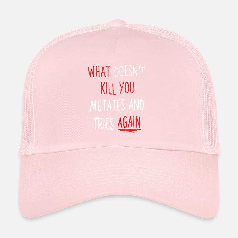 What doesn't kill you mutates and tries again Trucker Cap
