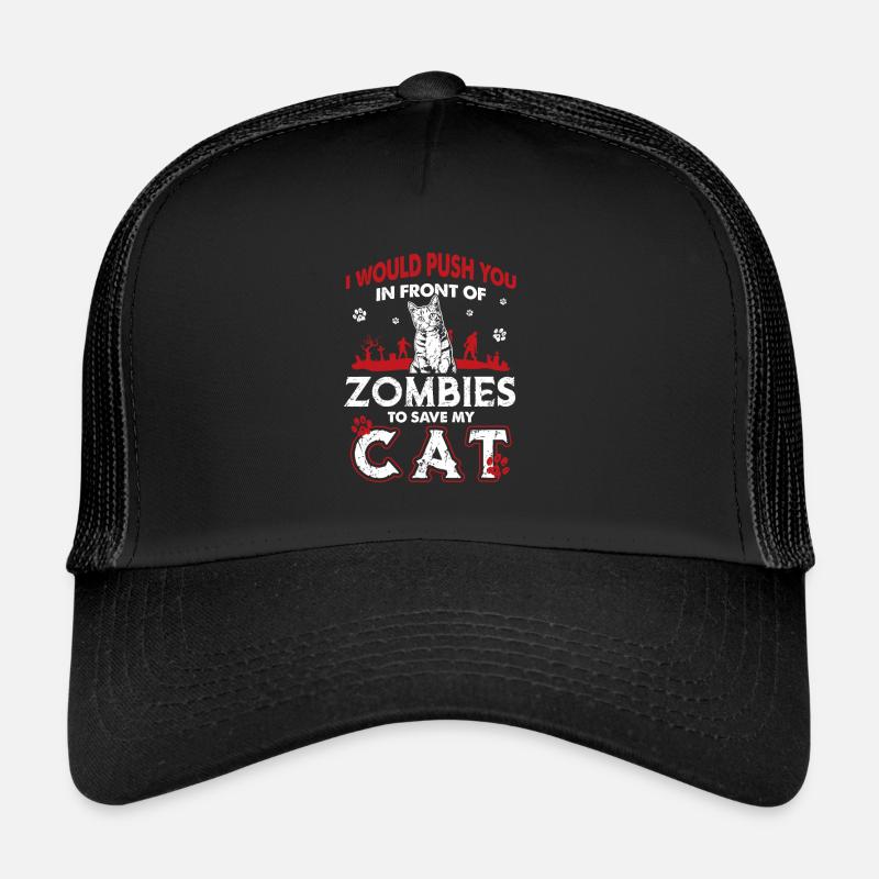 I Would Push You In Front Of Zombies To Save Cat - Trucker Cap - black/black