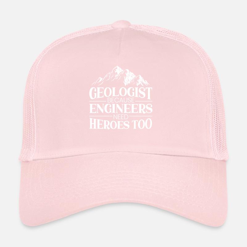 Geologist Because Engineers Need Heroes Too Trucker Cap
