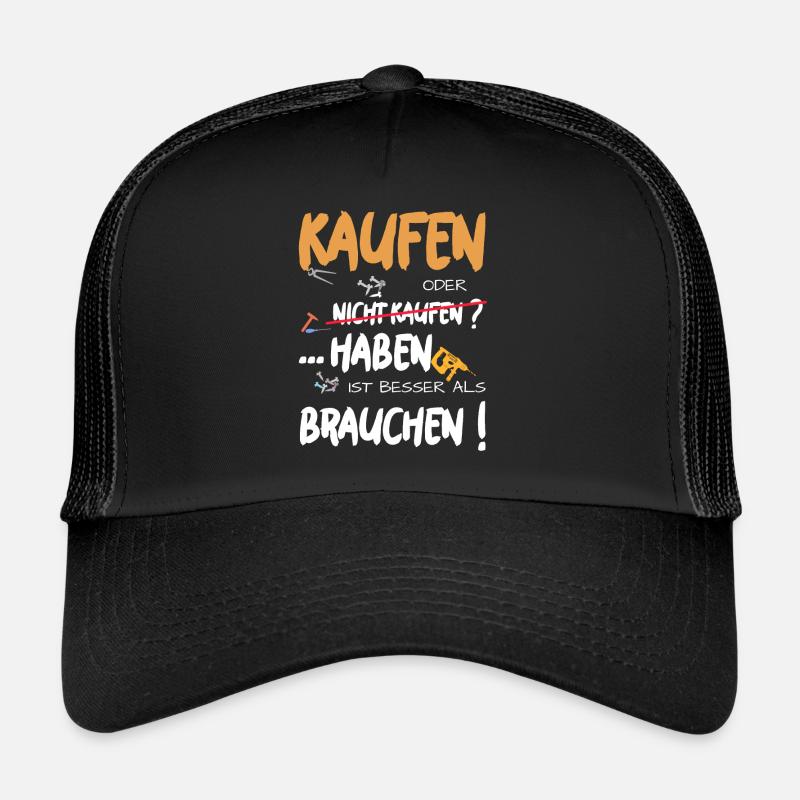 HABEN ist besser als BRAUCHEN Kaufen oder nicht Trucker Cap