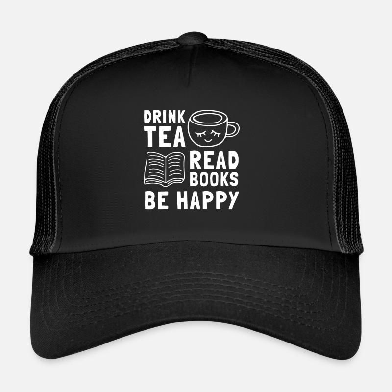 Drink Tea Read Books Be Happy - Trucker Cap - Schwarz/Schwarz