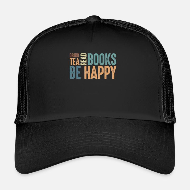 Drink Tea Read Books Be Happy - Trucker Cap - black/black