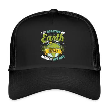 The rotation of the earth makes my day. - Trucker Cap - black/black - Front