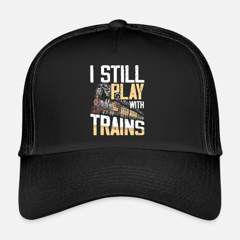 I Still Play With Trains for a train lover Trucker Cap
