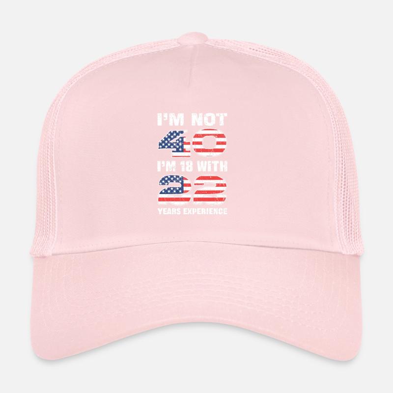 Im Not 40 Im 18 With 22 Years Experience Birthday Trucker Cap