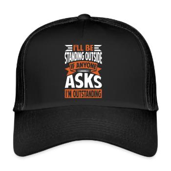I'll Be Standing Outside - I'm Outstanding - Trucker Cap - black/black - Front