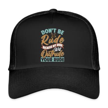 Don't Be Rude - My Rude Will Outrude Your Rude - Trucker Cap - black/black - Front