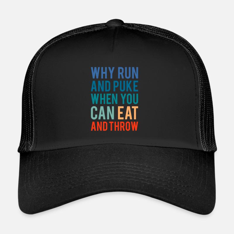Why Run And Puke When You Can Eat And Throw Trucker Cap