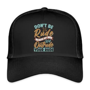 Don't Be Rude - My Rude Will Outrude Your Rude - Trucker Cap - black/black - Front