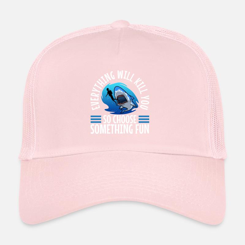 Everything will kill you so choose something fun Trucker Cap