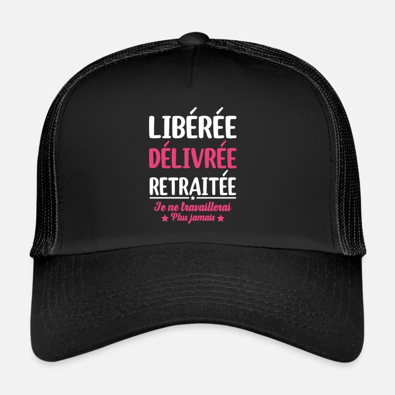 Libérée Délivrée Retraitée Retraite Cadeau Fun Casquette trucker 